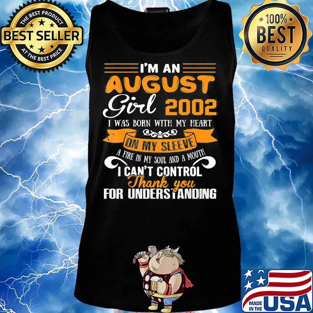 I'm an august girl 2020 i was born with my heart on my sleeve a fire in my soul and a mouth i can't control thank you for understanding s Tank top