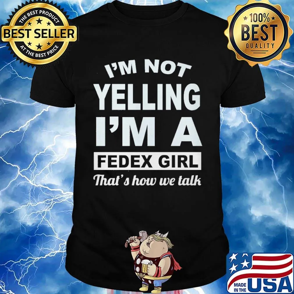 I'm not yelling I'm a FedEx girl that's how we talk shirt