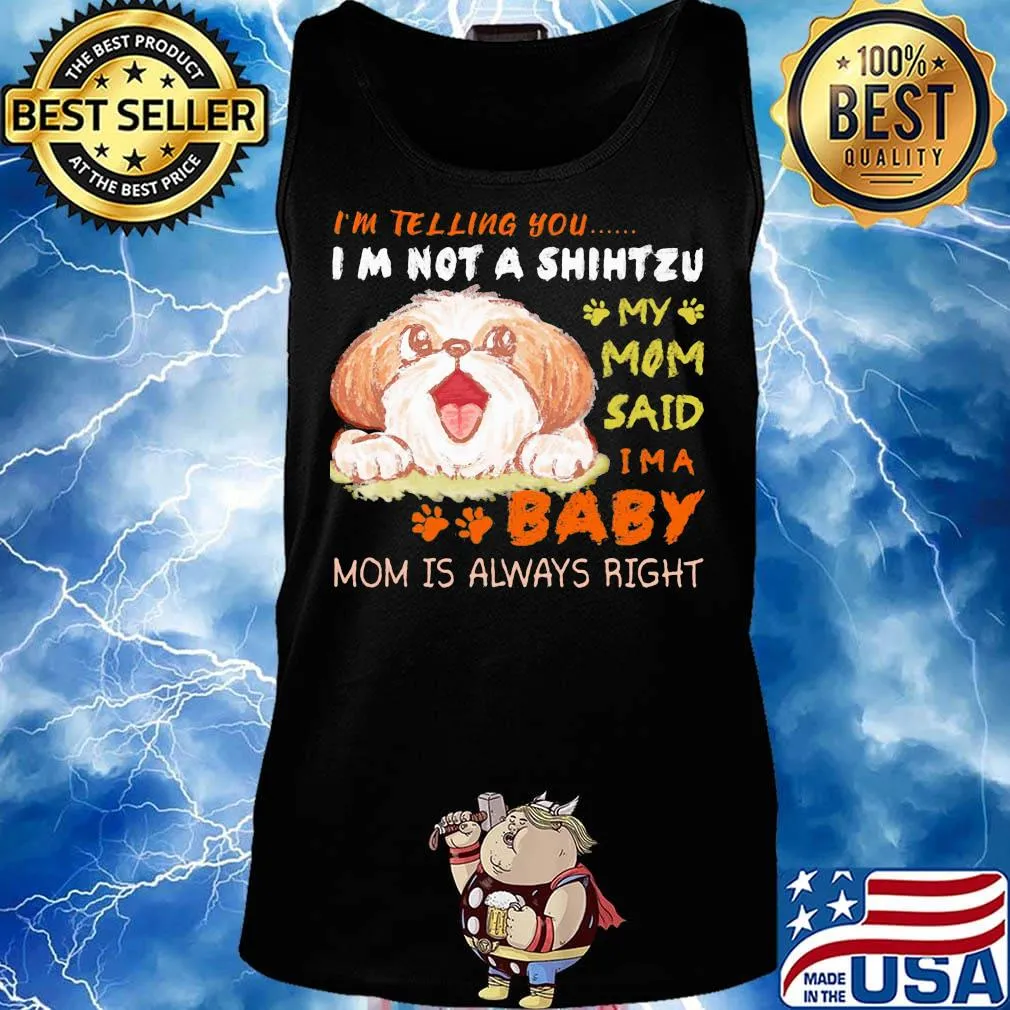 I'm telling you i'm not a shih tzu my mom said i'm a baby mom is alway right s Tank top