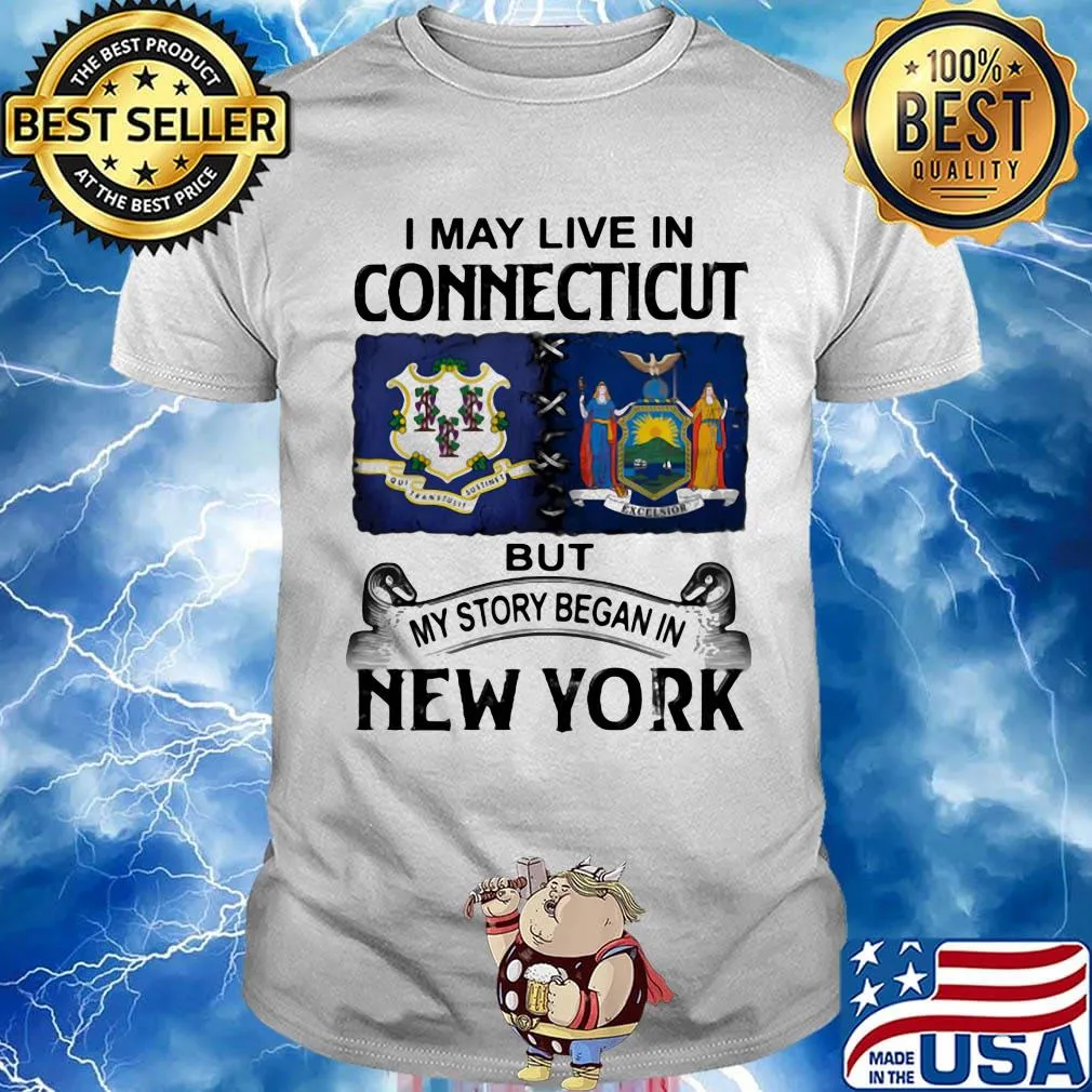 I may live in connecticut but my story began in new york shirt