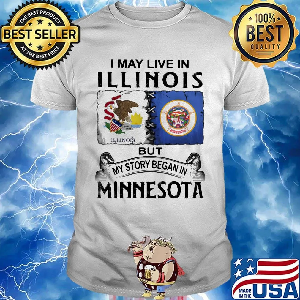 I may live in illinois but my story began in minnesota shirt