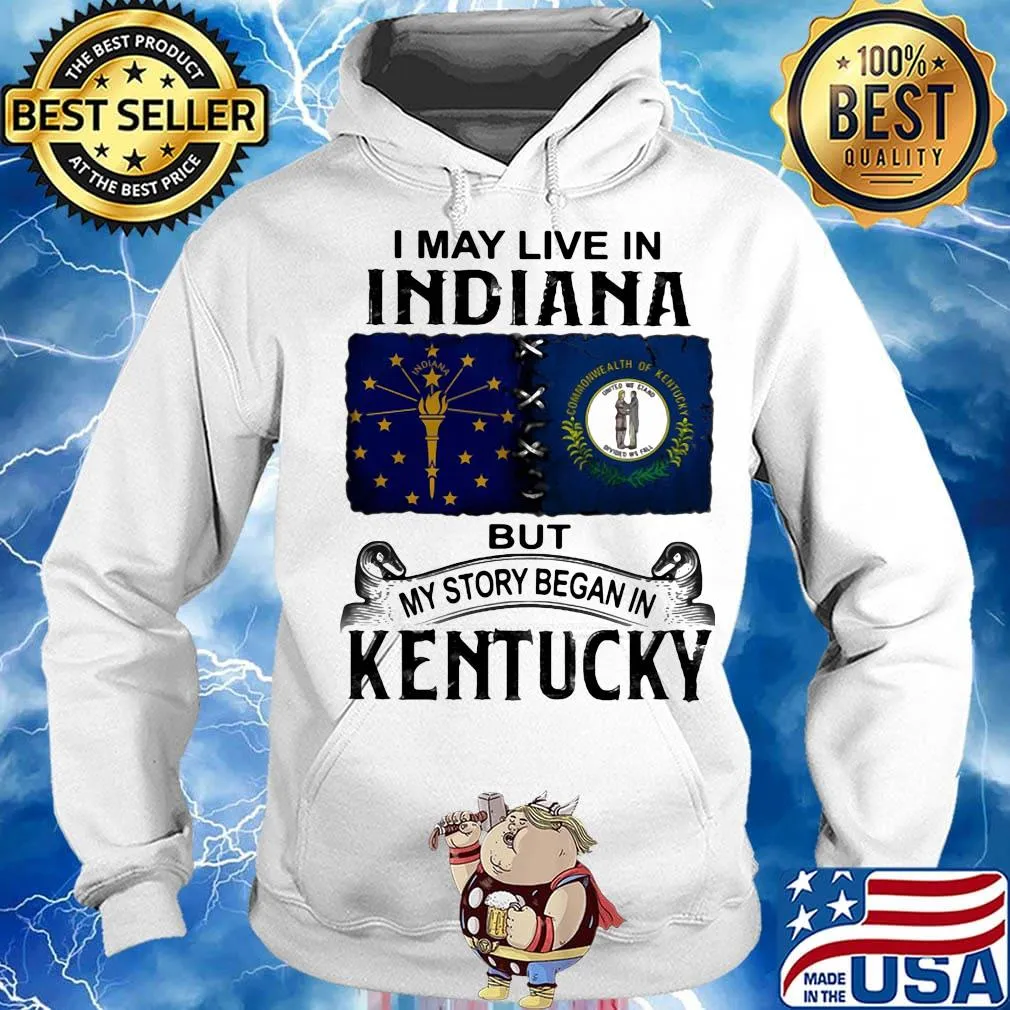 I may live in indiana but my story began in kentucky s Hoodie