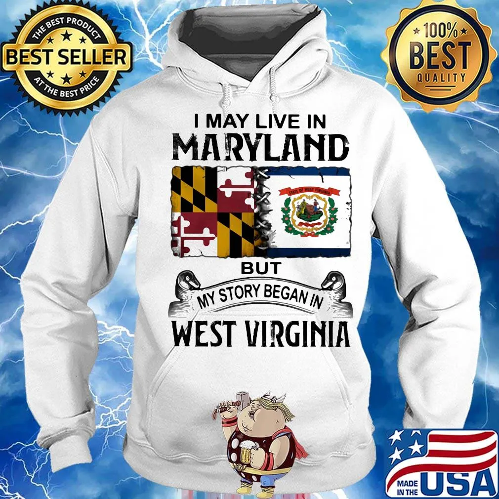 I may live in maryland but my story began in west virginia s Hoodie