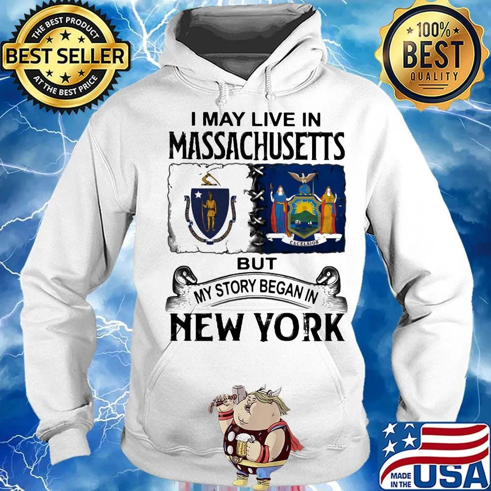 I may live in massachusetts but my story began in new york s Hoodie