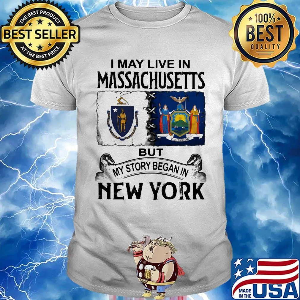 I may live in massachusetts but my story began in new york shirt