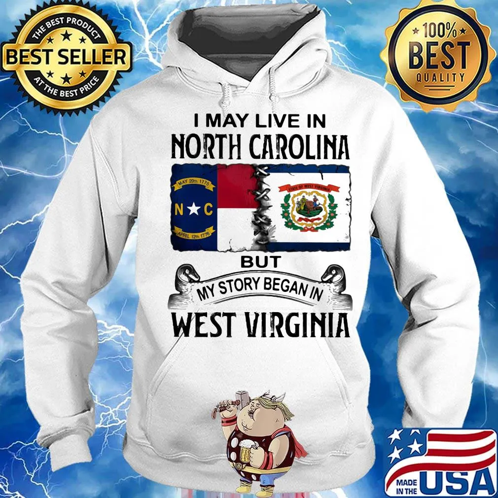 I may live in north carolina but my story began in west virginia s Hoodie