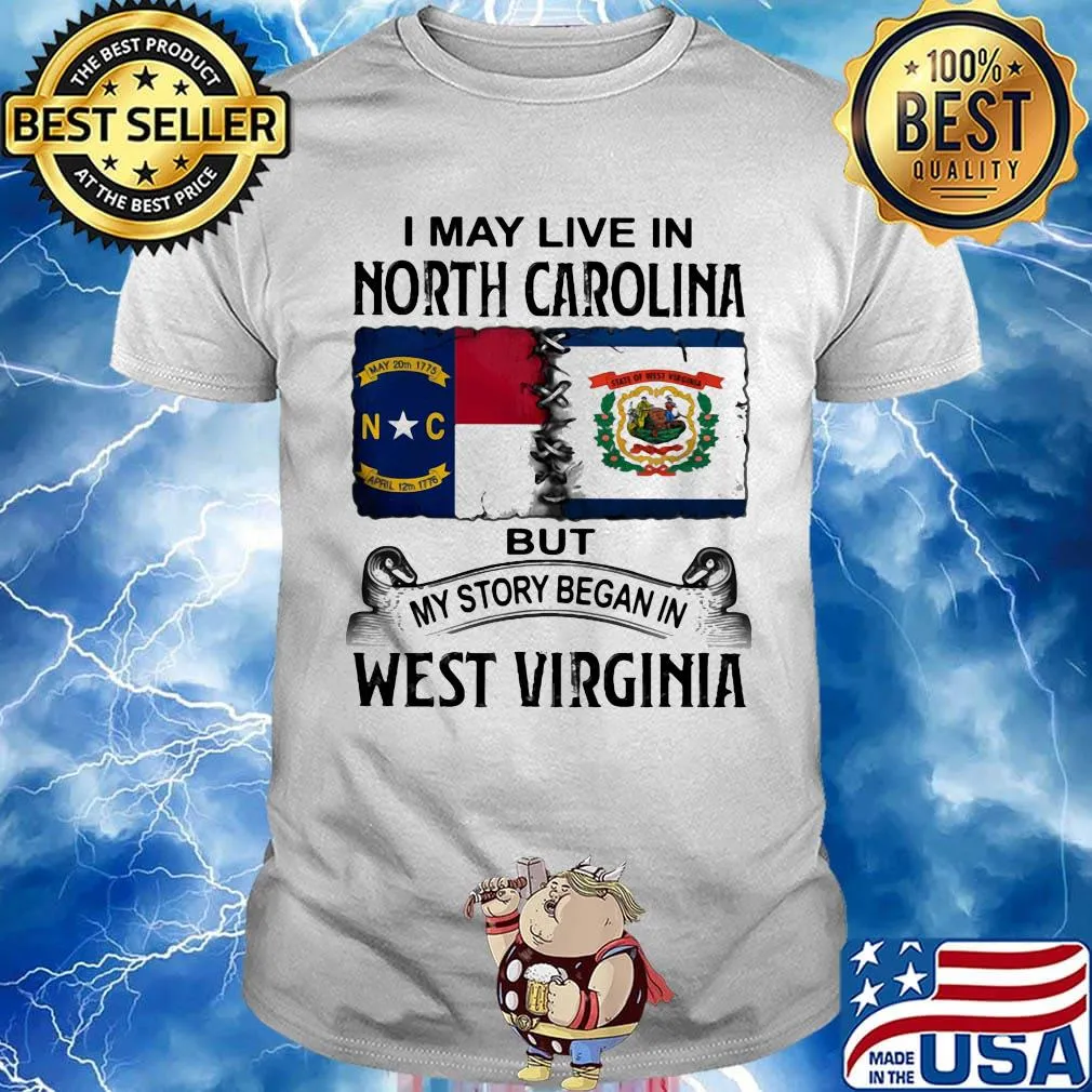 I may live in north carolina but my story began in west virginia shirt