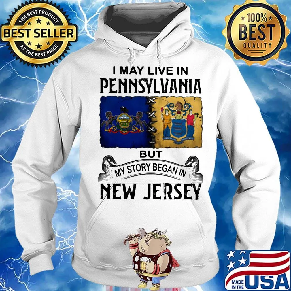 I may live in pennsylvania but my story began in new jersey s Hoodie