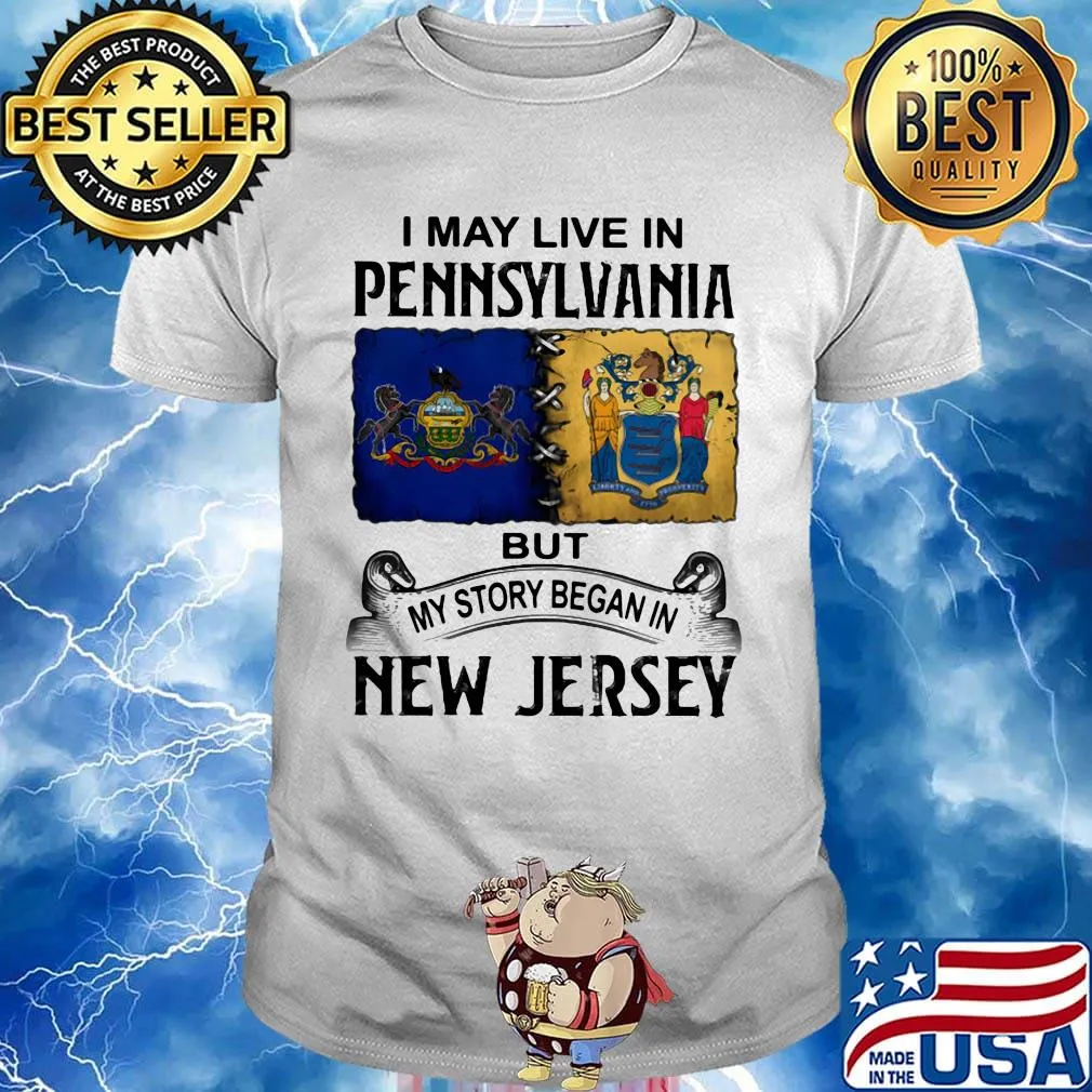 I may live in pennsylvania but my story began in new jersey shirt