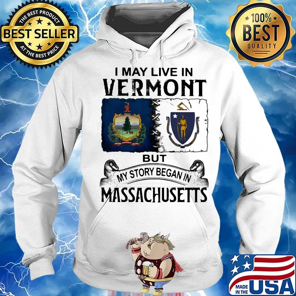 I may live in vermont but my story began in massachusetts s Hoodie