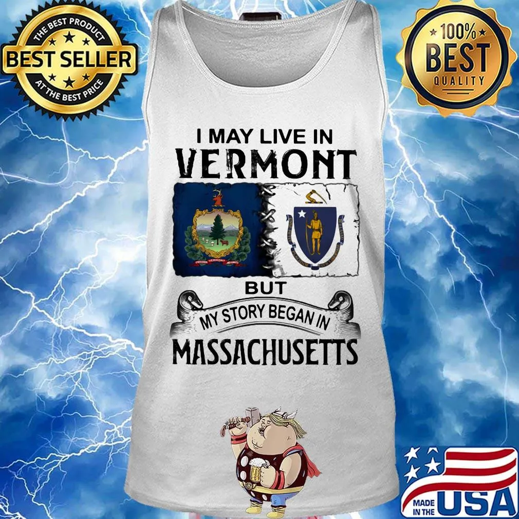 I may live in vermont but my story began in massachusetts s Tank top
