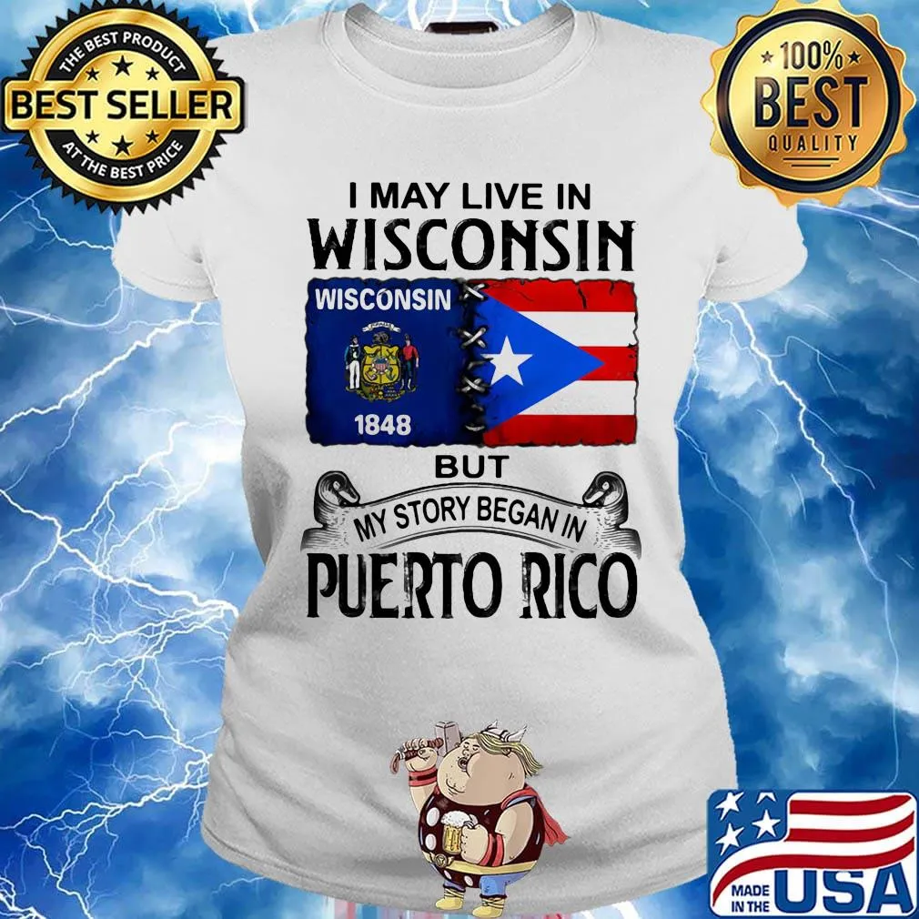 I may live in wisconsin but my story began in puerto rico s Ladies tee