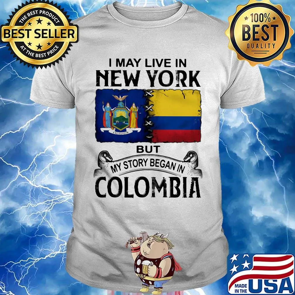 I may live new york but my story began in colombia shirt