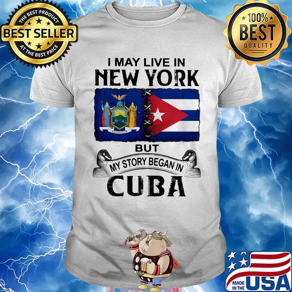 I may live new york but my story began in cuba shirt