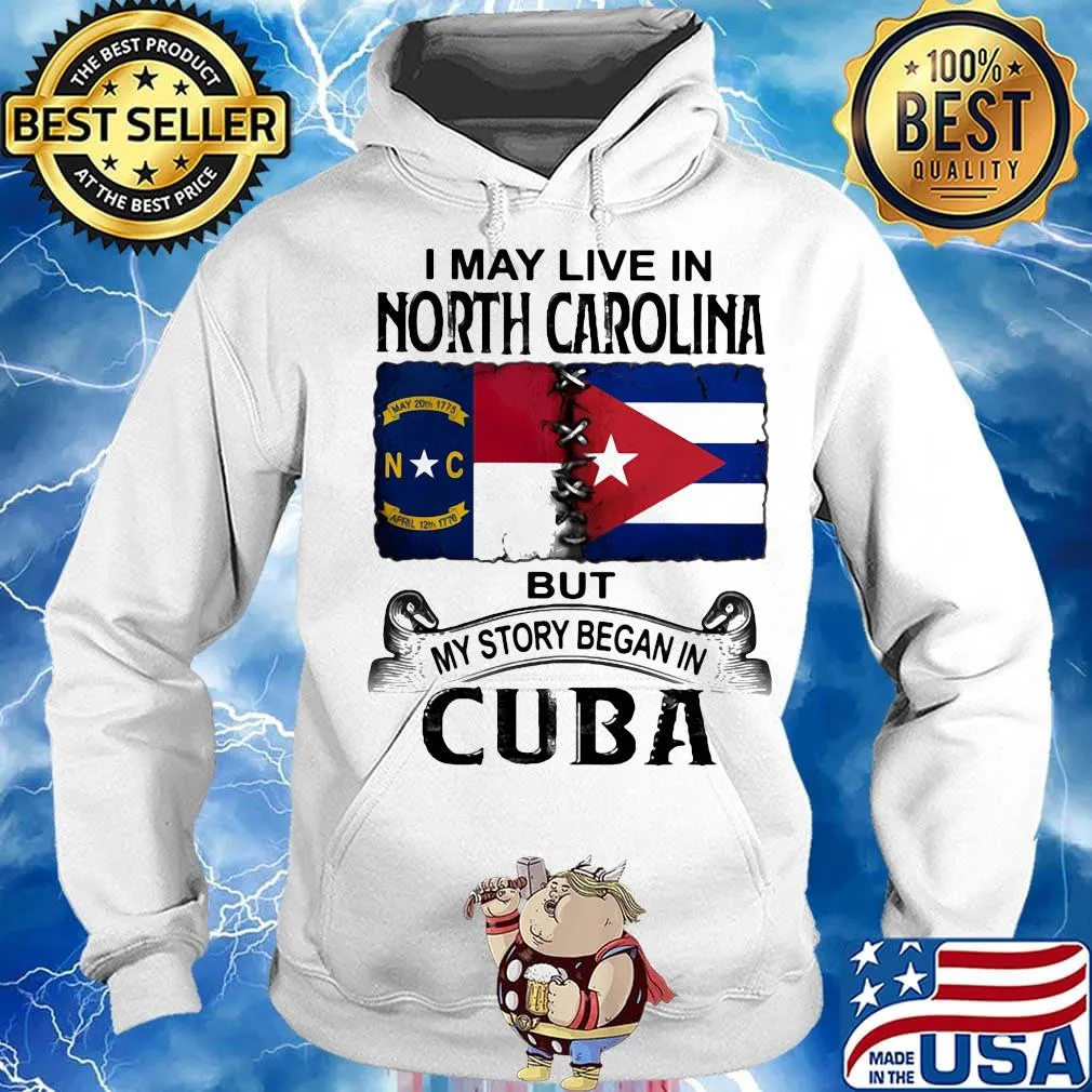 I may live north carolina but my story began in cuba s Hoodie