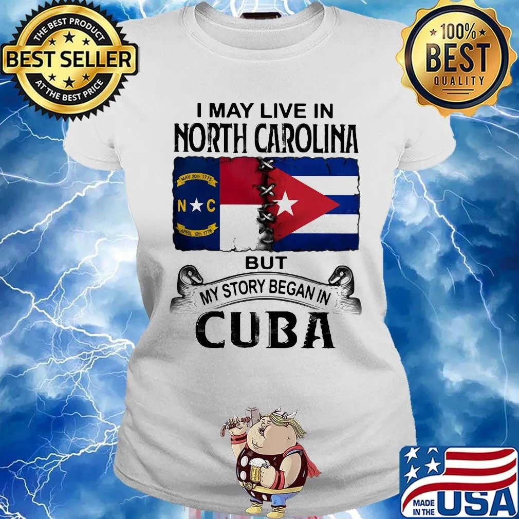 I may live north carolina but my story began in cuba s Ladies tee