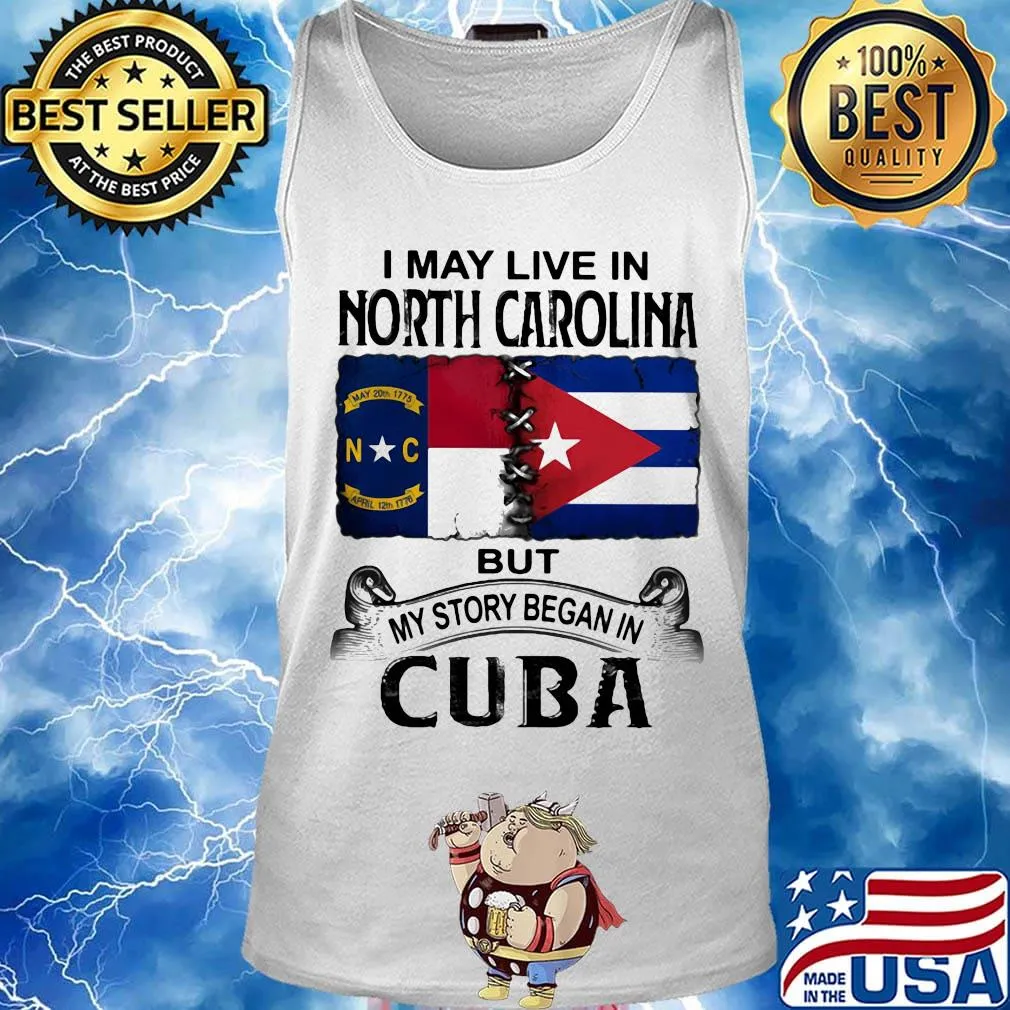 I may live north carolina but my story began in cuba s Tank top