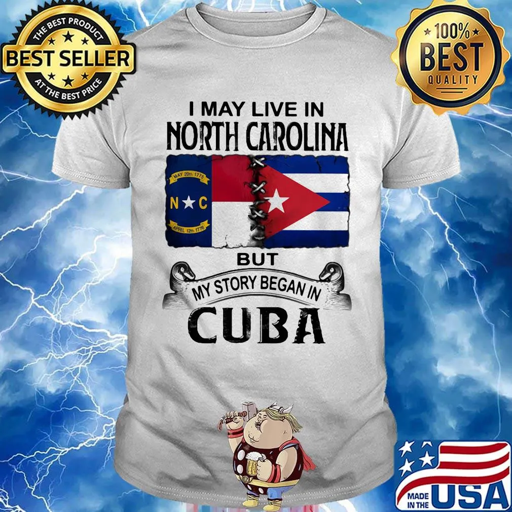 I may live north carolina but my story began in cuba shirt