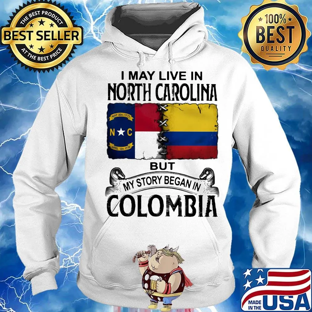 I may live noth caralina but my story began in colombia s Hoodie
