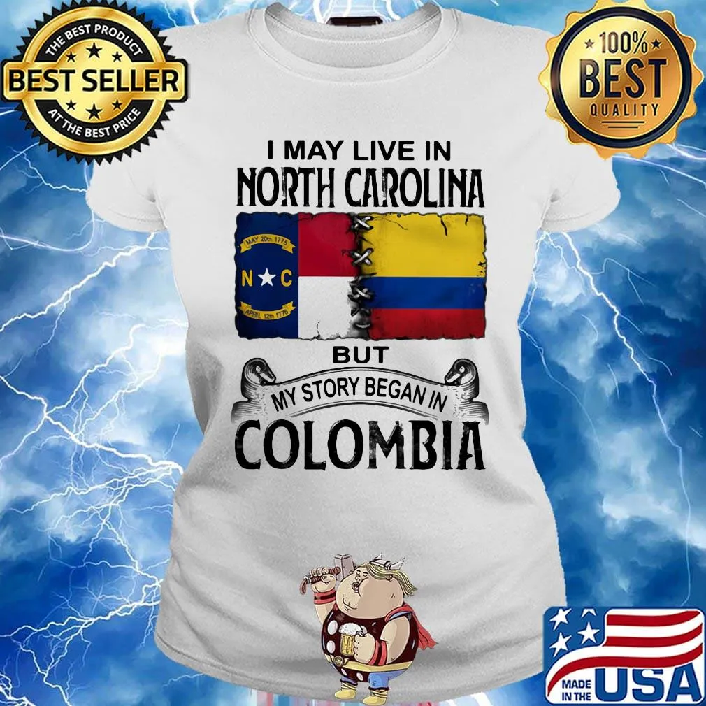 I may live noth caralina but my story began in colombia s Ladies tee