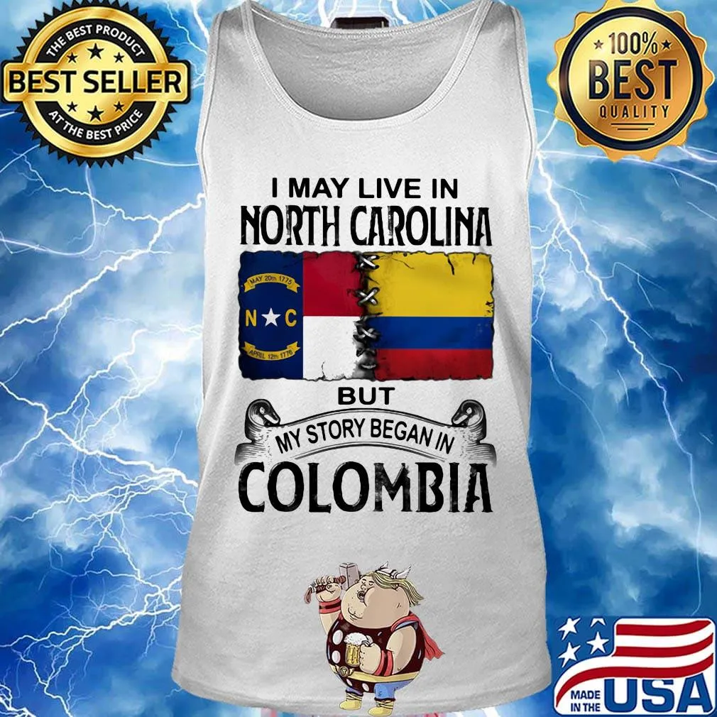 I may live noth caralina but my story began in colombia s Tank top