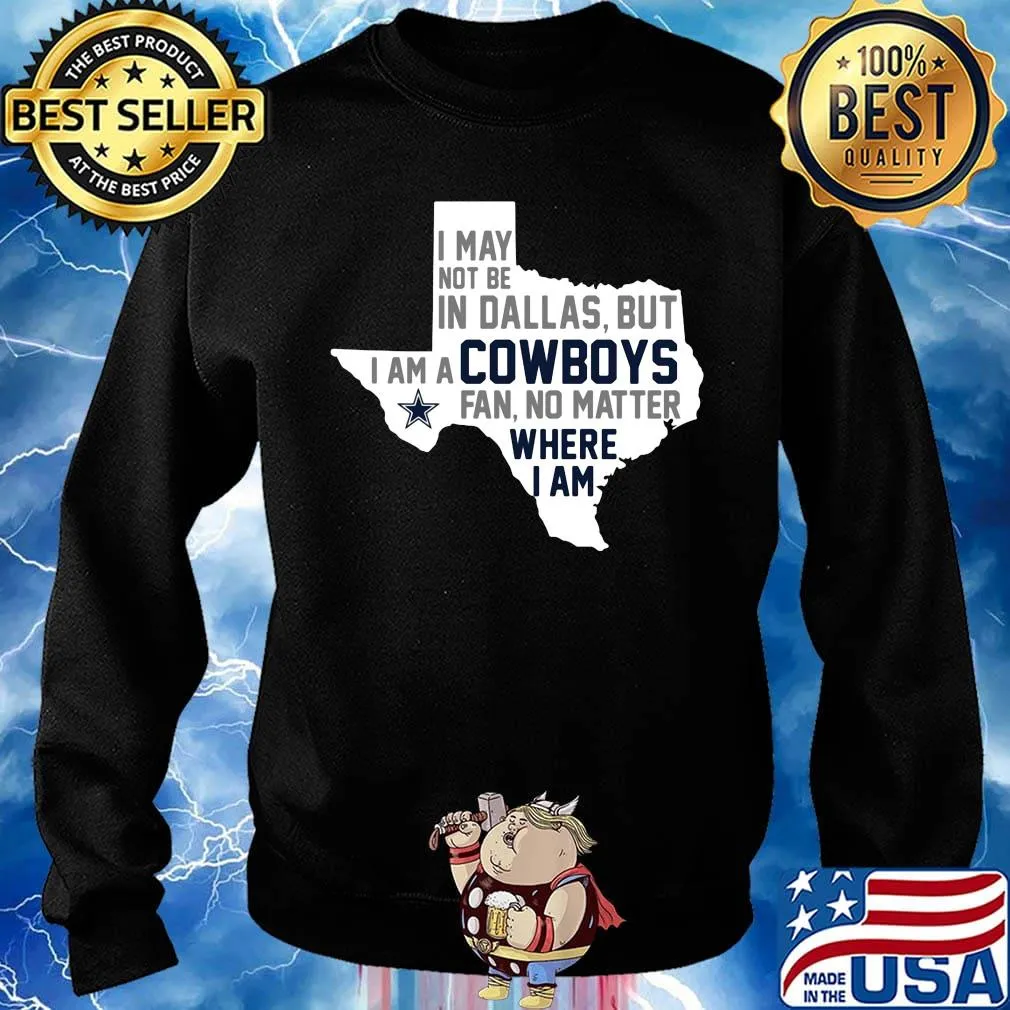 I may not be in dallas but i am a cowboys fan no matter where i am s Sweater