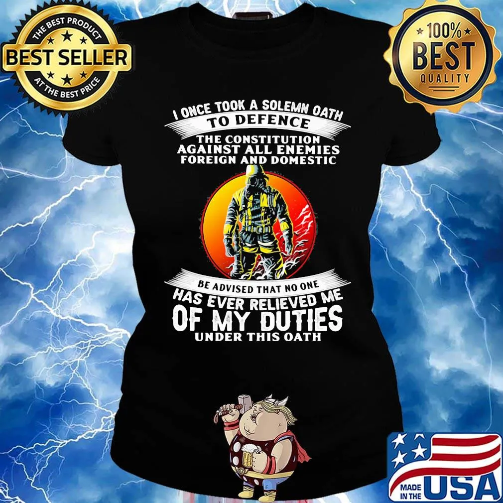 I once took a solemn oath to defend be advised that no one of my duties s Ladies tee