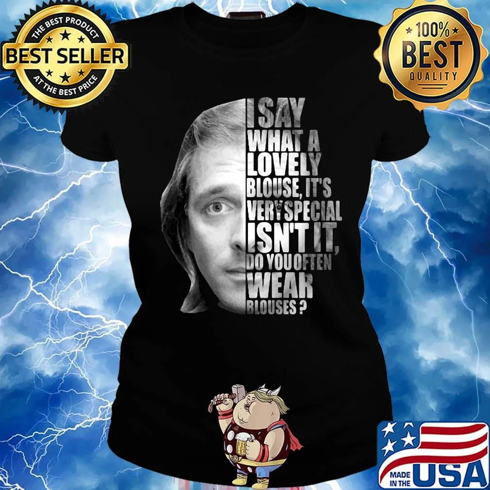 I say what a lovely blouse it's very special isn't it do you often wear blouses black s Ladies tee