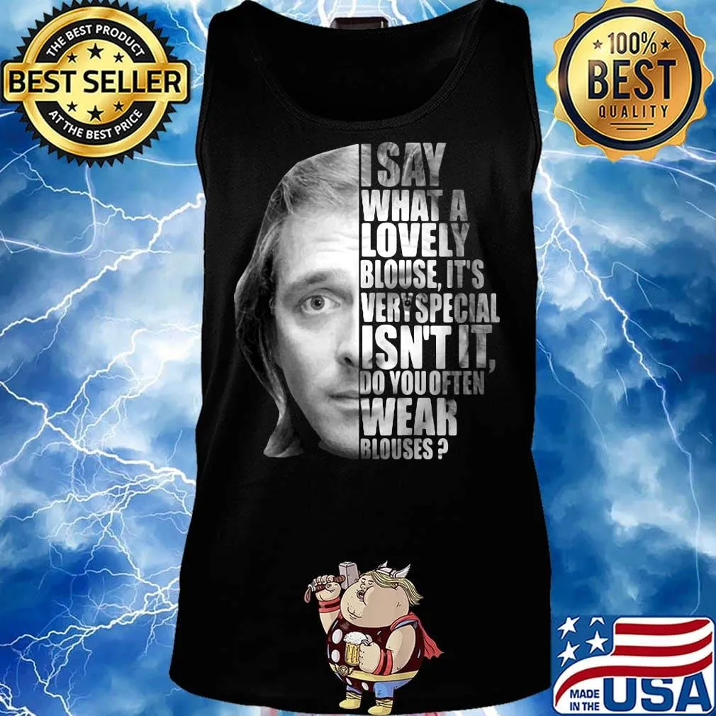 I say what a lovely blouse it's very special isn't it do you often wear blouses black s Tank top