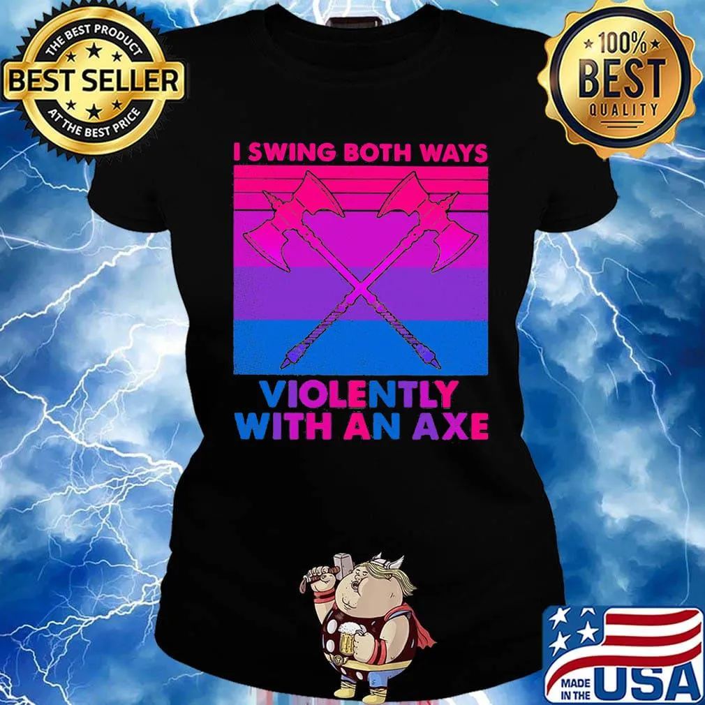 I swing both ways violently with an axe s Ladies tee