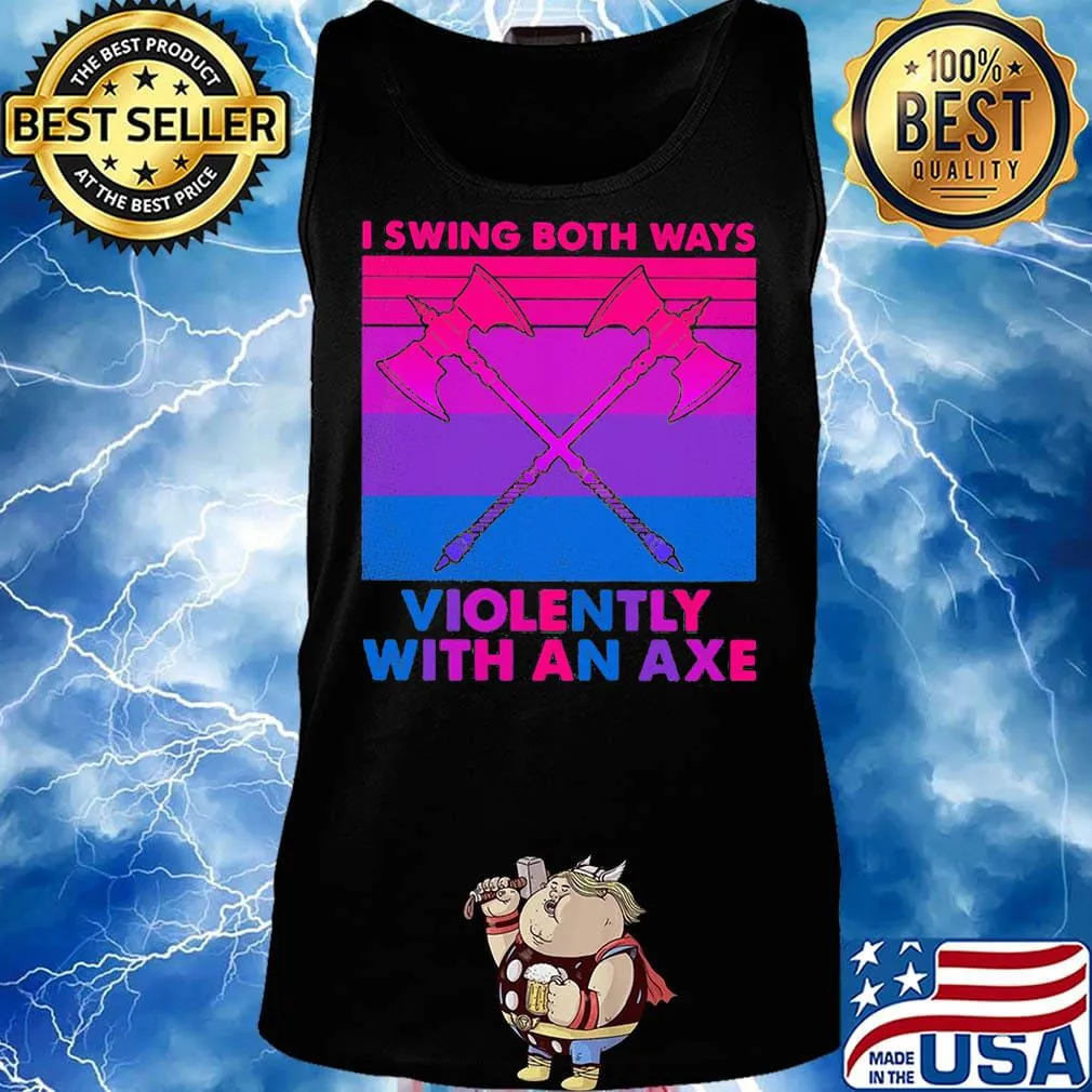 I swing both ways violently with an axe s Tank top
