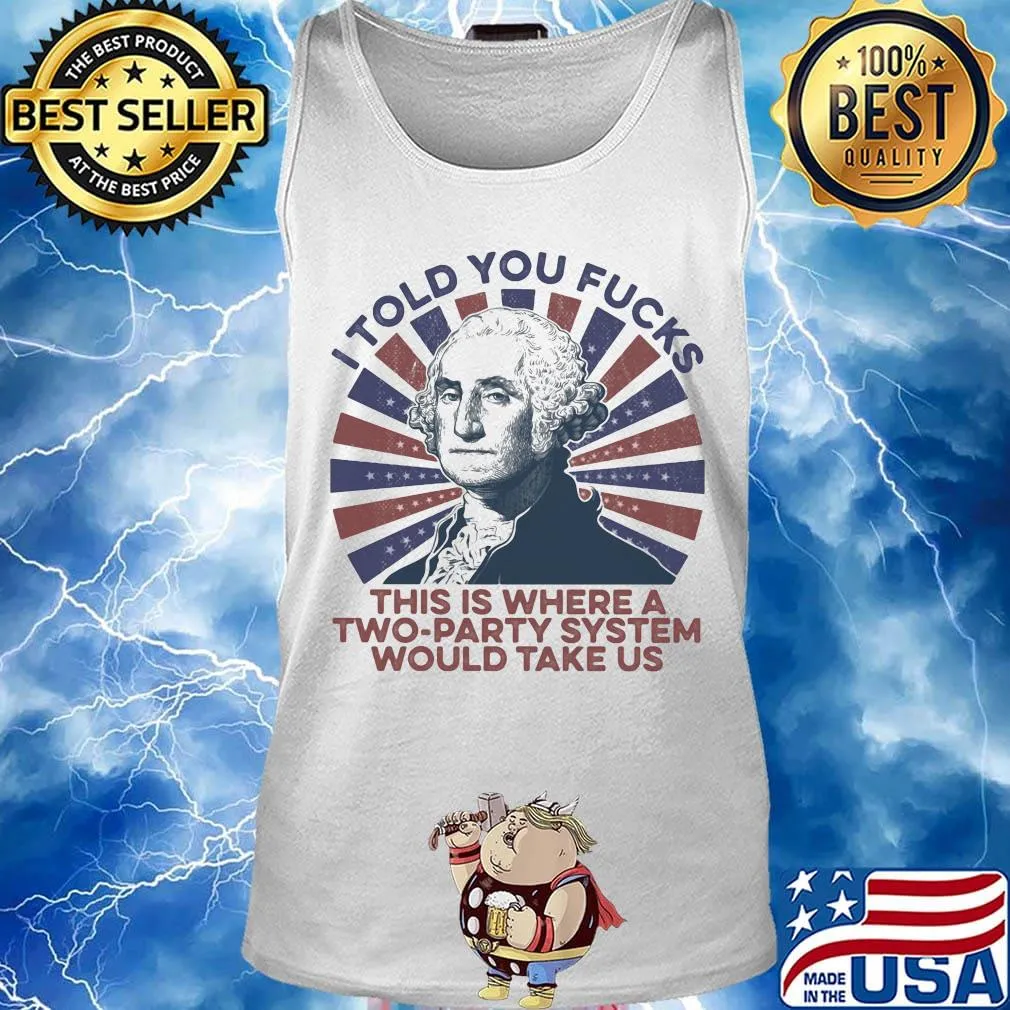 I told you fucks this is where a two-party system would take us s Tank top