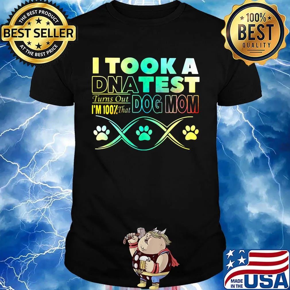 I took a dna test turns out i'm 100% that paws dog mom shirt