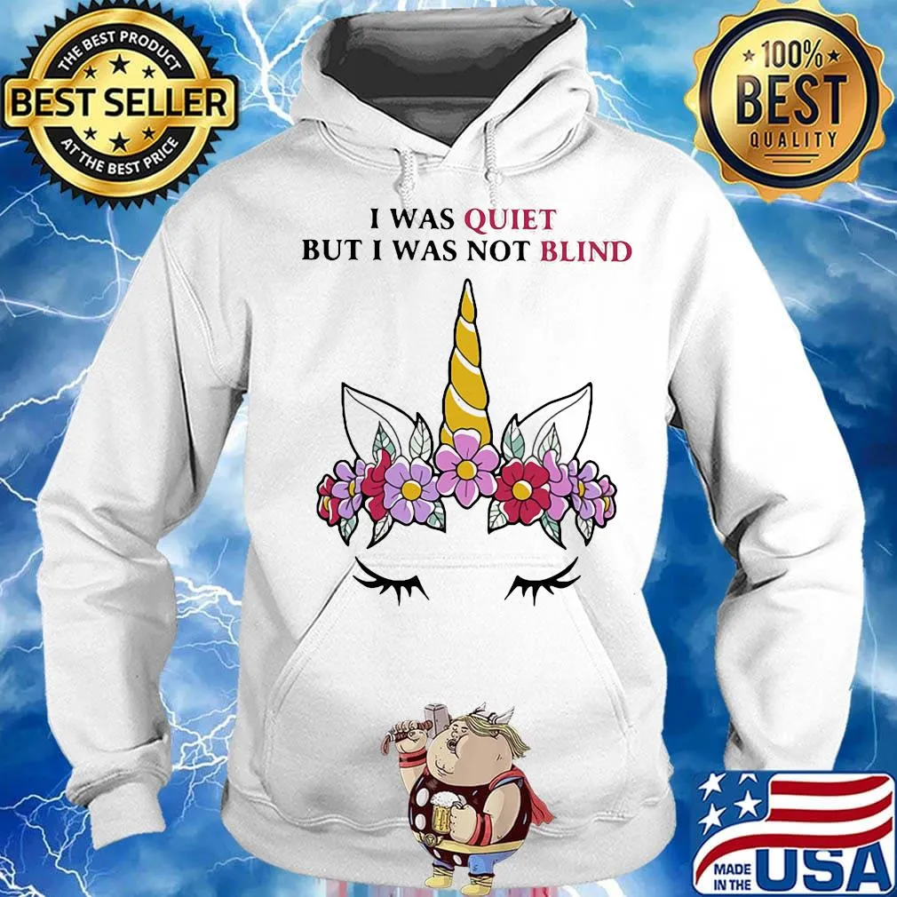 I was quiet but I was not blind Unicorn flower s Hoodie