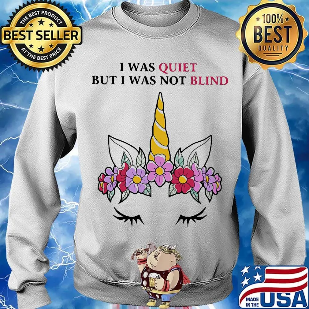 I was quiet but I was not blind Unicorn flower s Sweater