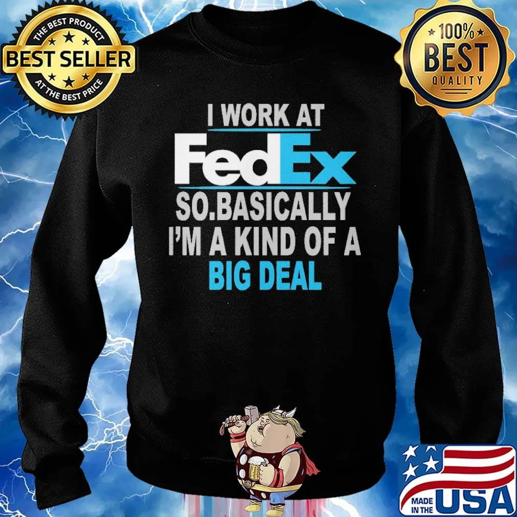 I work at FedEx so basically I'm a kind of a big deal s Sweater