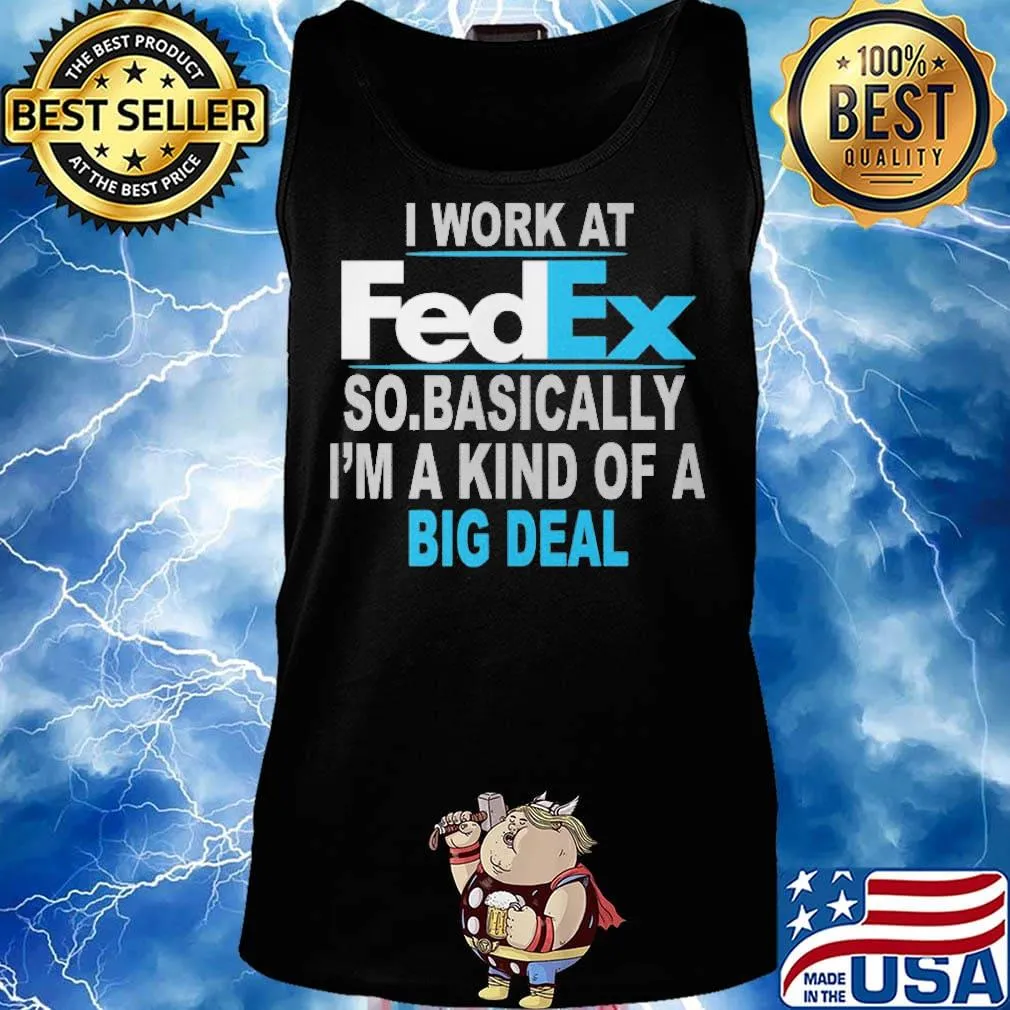 I work at FedEx so basically I'm a kind of a big deal s Tank top