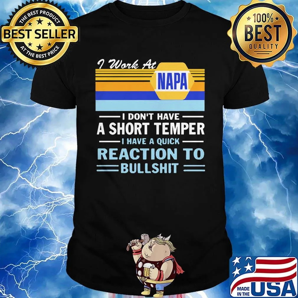 I work at napa i don't have a short temper i have a quick reaction to bullshit vintage retro shirt