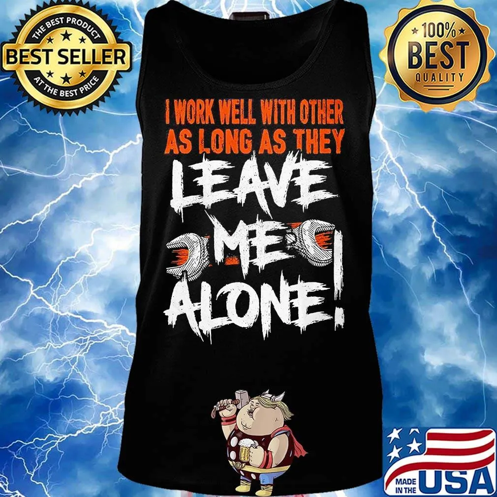 I work well with other as long as they leave me alone s Tank top