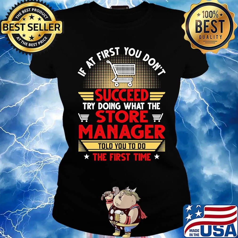 If at first you don't succeed try doing what the store manager told you to do the first time stars s Ladies tee