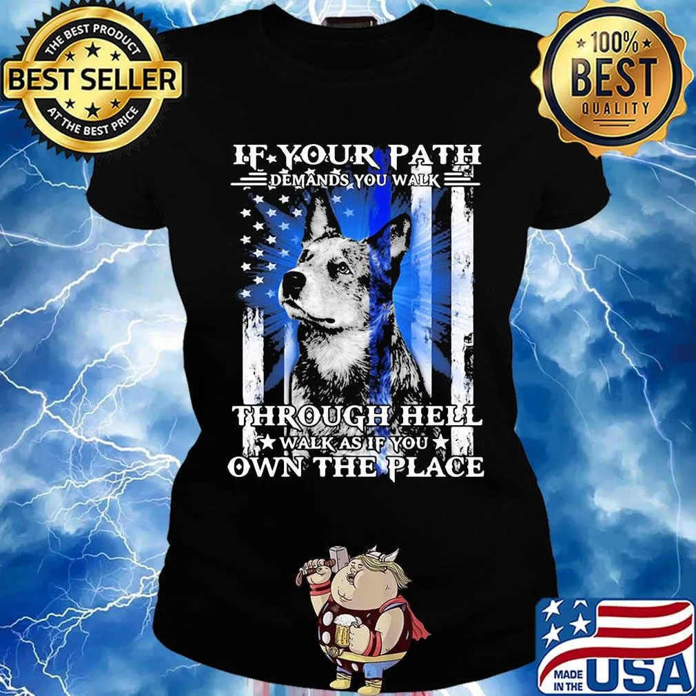 If your path demands you walk through hell walk as if you own the place german shepherd american flag independence day s Ladies tee