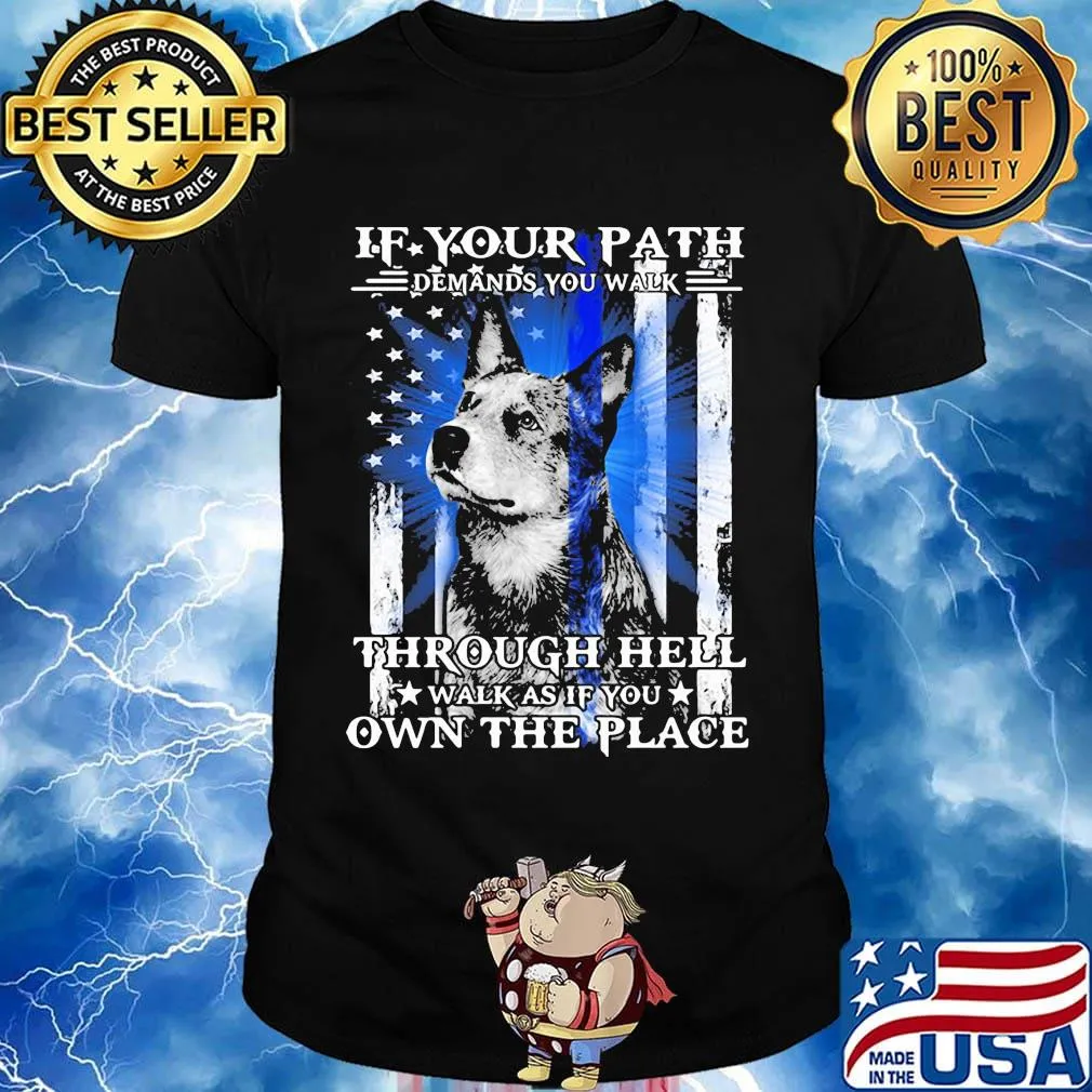 If your path demands you walk through hell walk as if you own the place german shepherd american flag independence day shirt