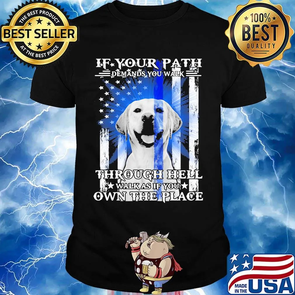 If your path demands you walk through hell walk as if you own the place golden retriever american flag independence day shirt