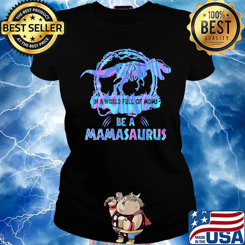 In A World Full Of Moms Be A Mamasaurus T-Rex Dinosaur Shirt Ladies tee