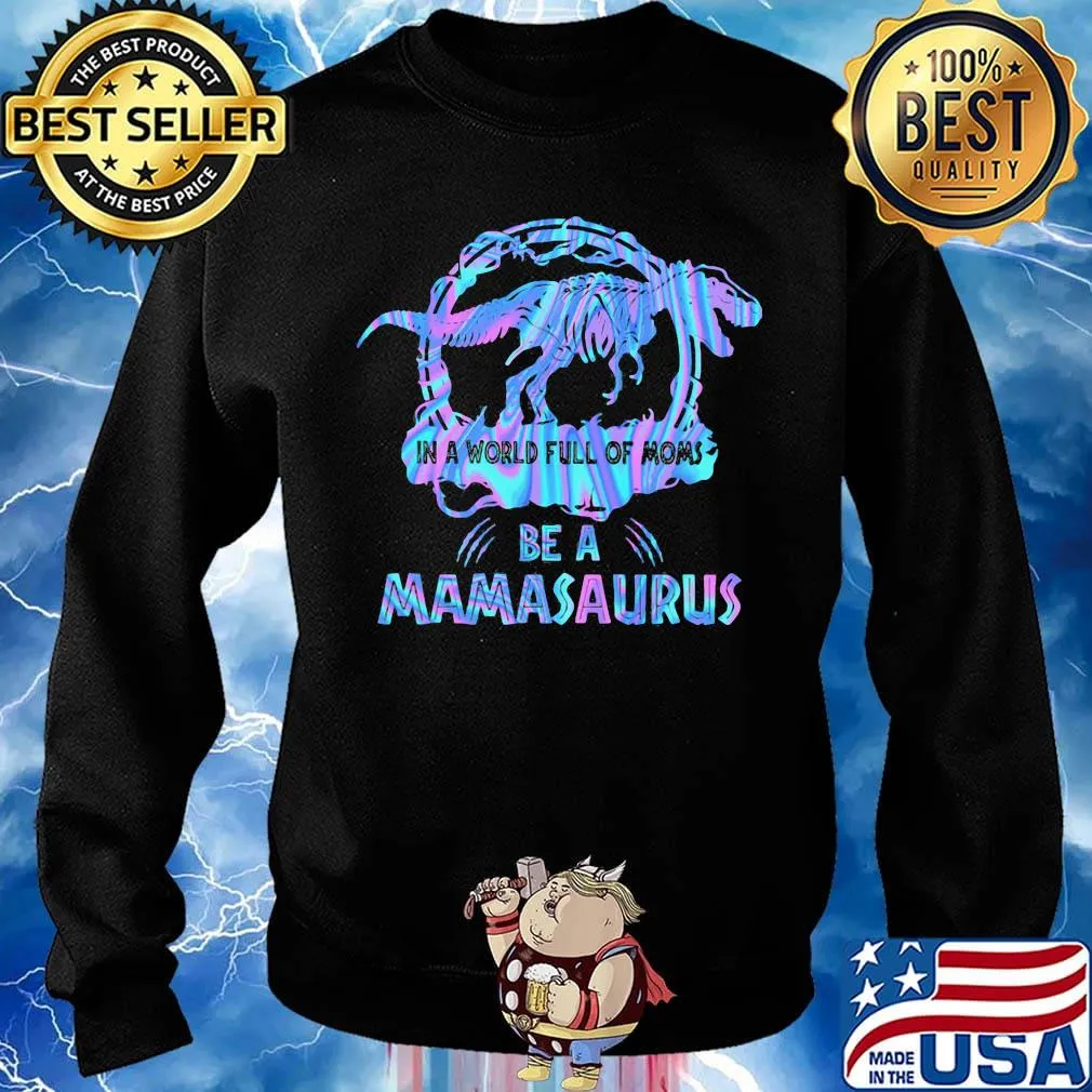 In A World Full Of Moms Be A Mamasaurus T-Rex Dinosaur Shirt Sweater