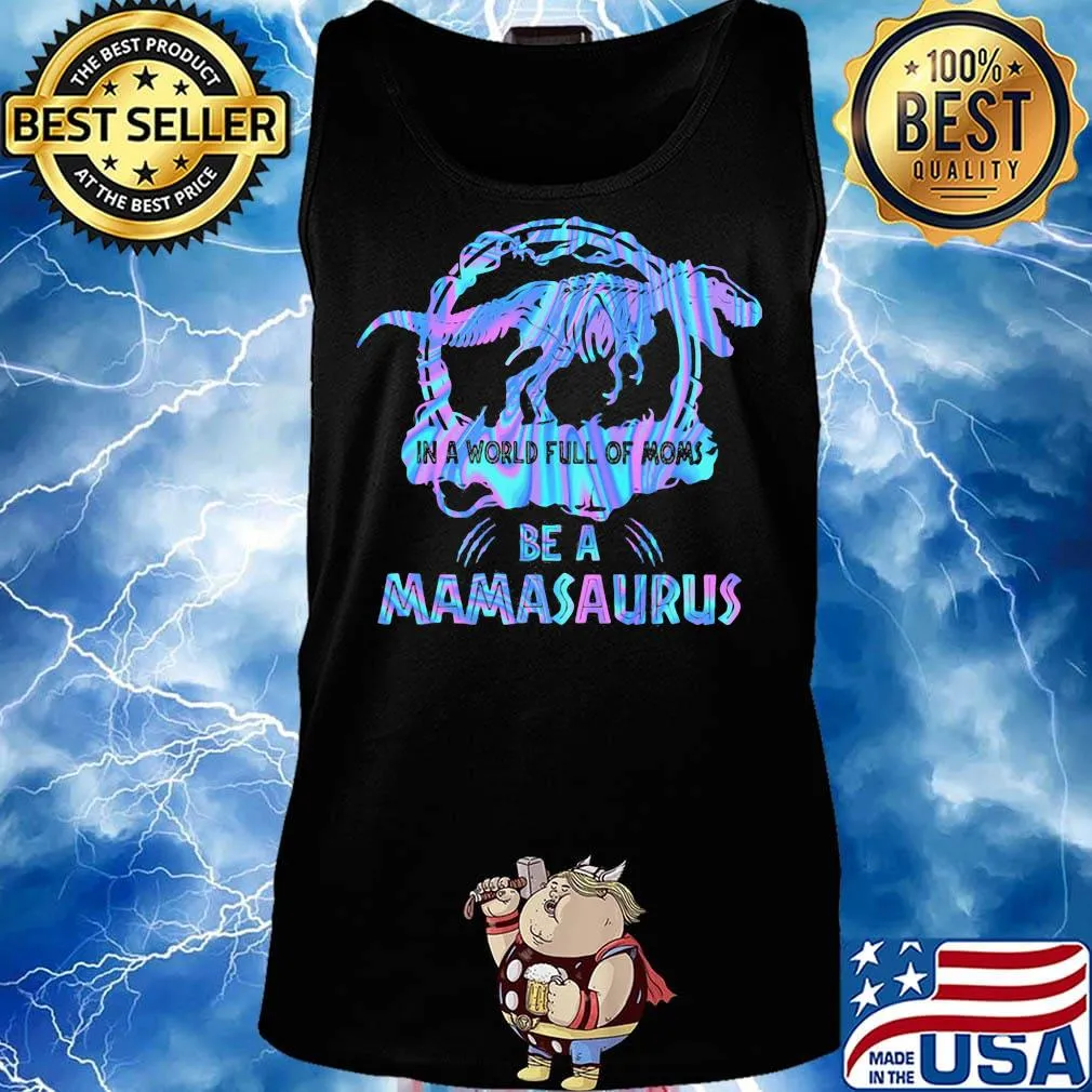 In A World Full Of Moms Be A Mamasaurus T-Rex Dinosaur Shirt Tank top