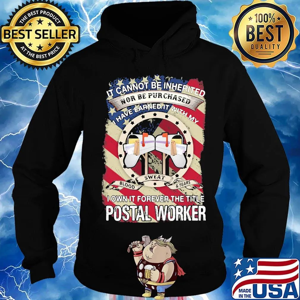 it cannot be inherited nor can it be purchased I have earned it with my blood sweat and tears I own it forever the title postal worker s Hoodie