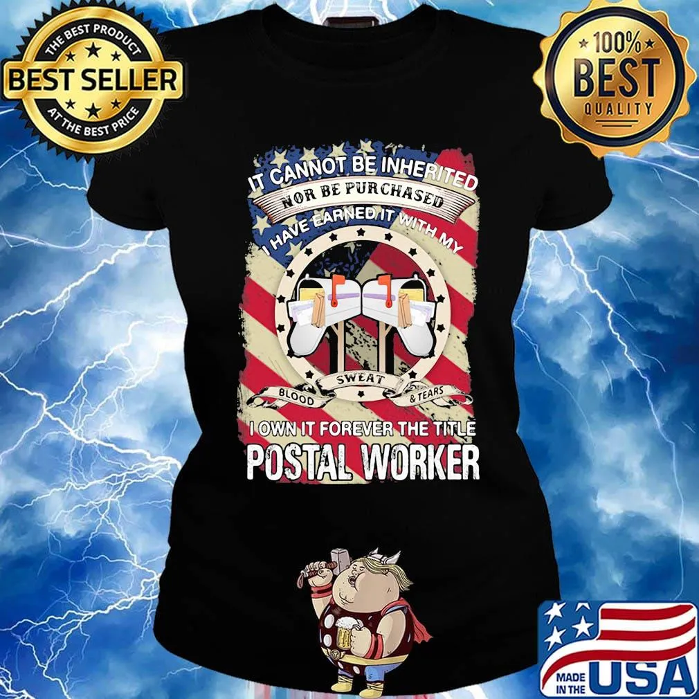 it cannot be inherited nor can it be purchased I have earned it with my blood sweat and tears I own it forever the title postal worker s Ladies tee