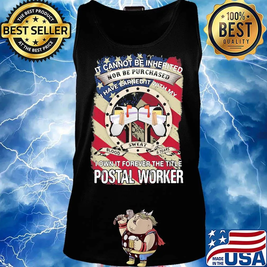 it cannot be inherited nor can it be purchased I have earned it with my blood sweat and tears I own it forever the title postal worker s Tank top
