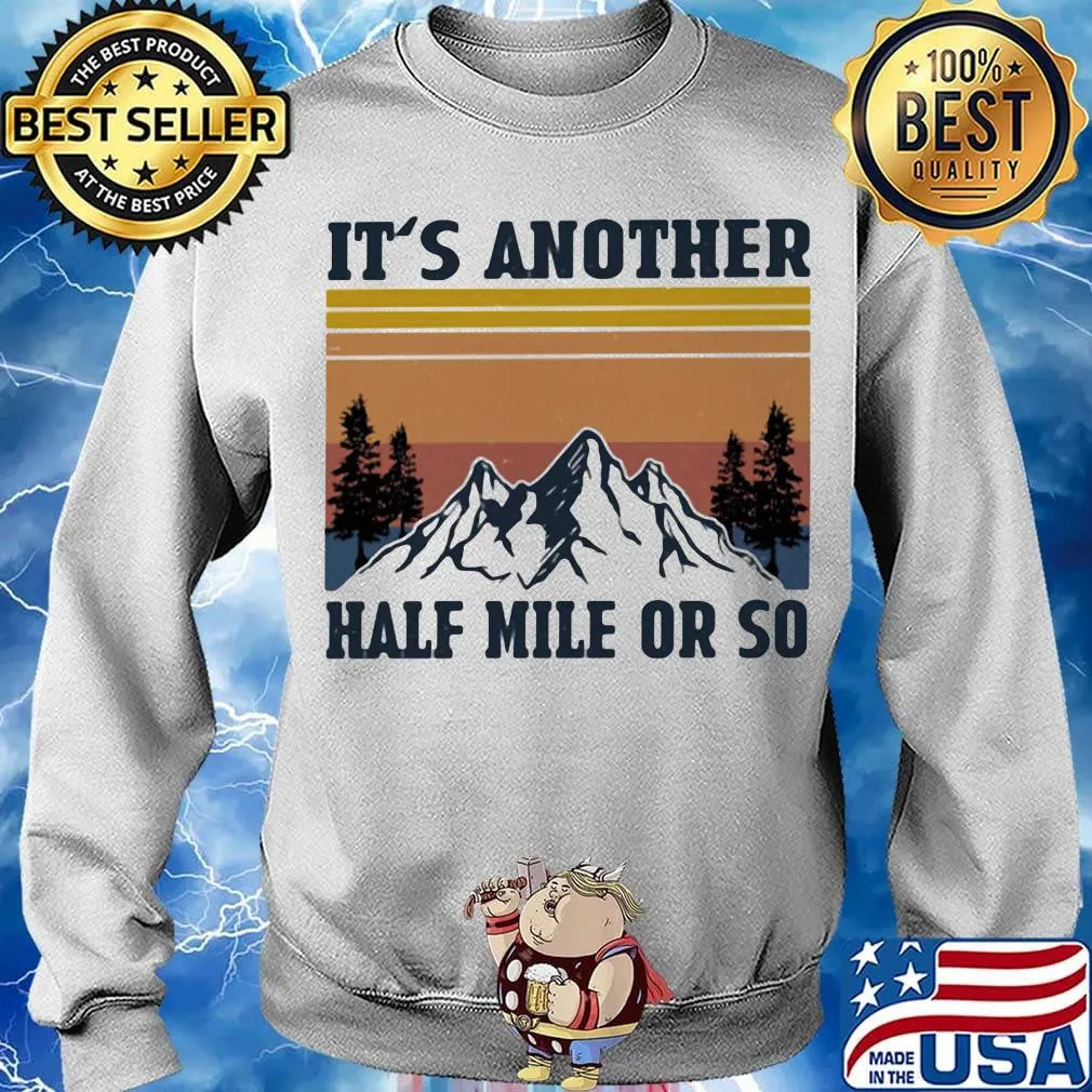 It's Another Half Mile Or So Hiking Climbing Vintage Retro Shirt Sweater